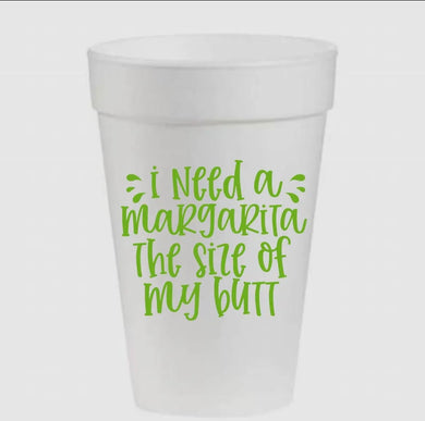 I NEED A MARGARITA STYROFOAM CUPS