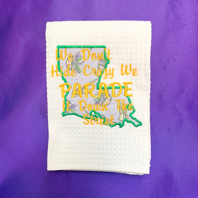 WE DONT HIDE CRAZY WE PARADE IT DOWN THE STREET HAND TOWEL