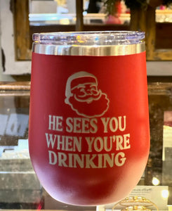 HE SEES YOU WHEN YOUR DRINKING WINE TUMBLER
